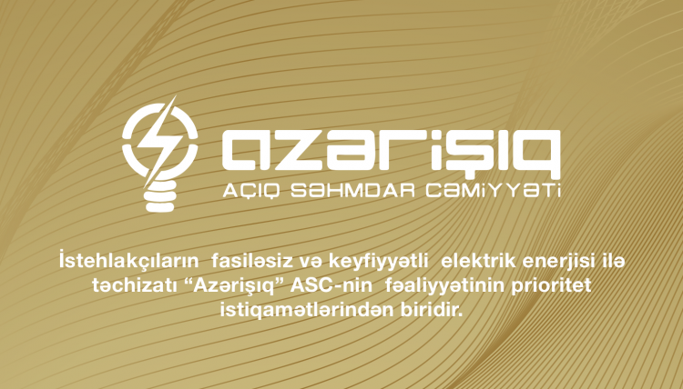 İstehlakçıların fasiləsiz və keyfiyyətli elektrik enerjisi ilə təchizatı “Azərişıq” ASC-nin fəaliyyətinin prioritet istiqamətlərindən biridir.