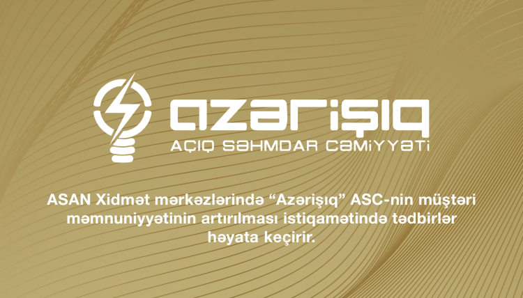 ASAN Xidmət mərkəzlərində “Azərişıq” ASC-nin müştəri məmnuniyyətinin artırılması istiqamətində tədbirlər həyata keçirir.