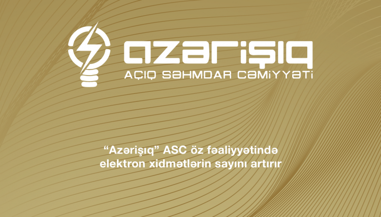 “Azərişıq” ASC öz fəaliyyətində elektron xidmətlərin sayını artırır