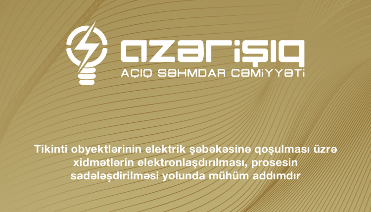 Tikinti obyektlərinin elektrik şəbəkəsinə qoşulması üzrə xidmətlərin elektronlaşdırılması, prosesin sadələşdirilməsi yolunda mühüm addımdır