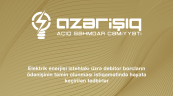 Elektrik enerjisi istehlakı üzrə debitor borcların ödənişinin təmin olunması istiqamətində həyata keçirilən tədbirlər