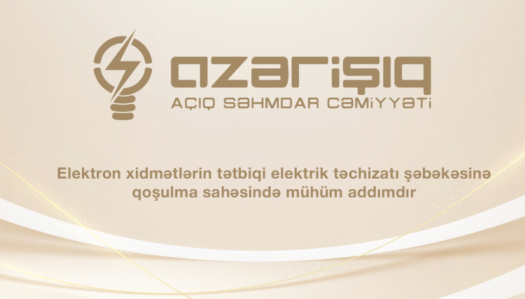 Elektron xidmətlərin tətbiqi elektrik təchizatı şəbəkəsinə qoşulma sahəsində mühüm addımdır