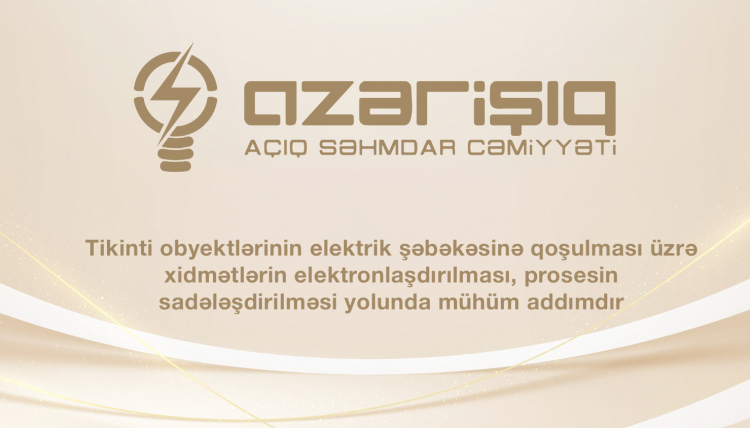 Tikinti obyektlərinin elektrik şəbəkəsinə qoşulması üzrə xidmətlərin elektronlaşdırılması, prosesin sadələşdirilməsi yolunda mühüm addımdır