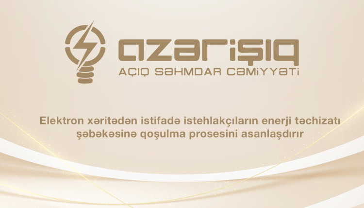 Elektron xəritədən istifadə istehlakçıların enerji təchizatı şəbəkəsinə qoşulma prosesini asanlaşdırır