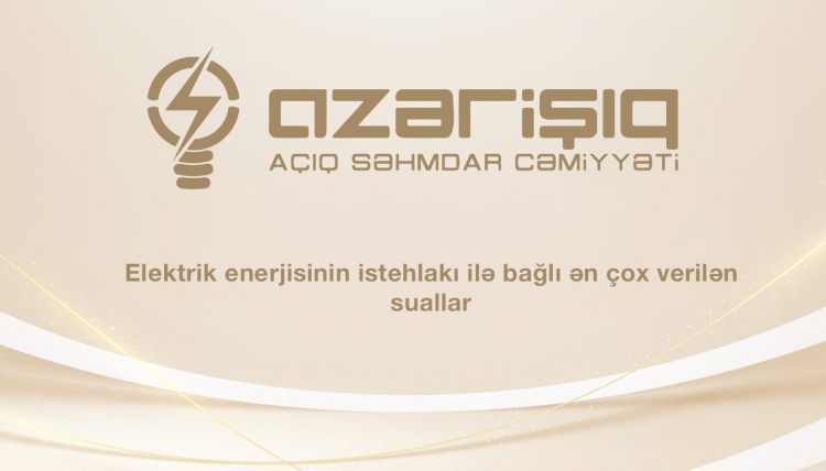 Elektrik enerjisinin istehlakı ilə bağlı ən çox verilən suallar